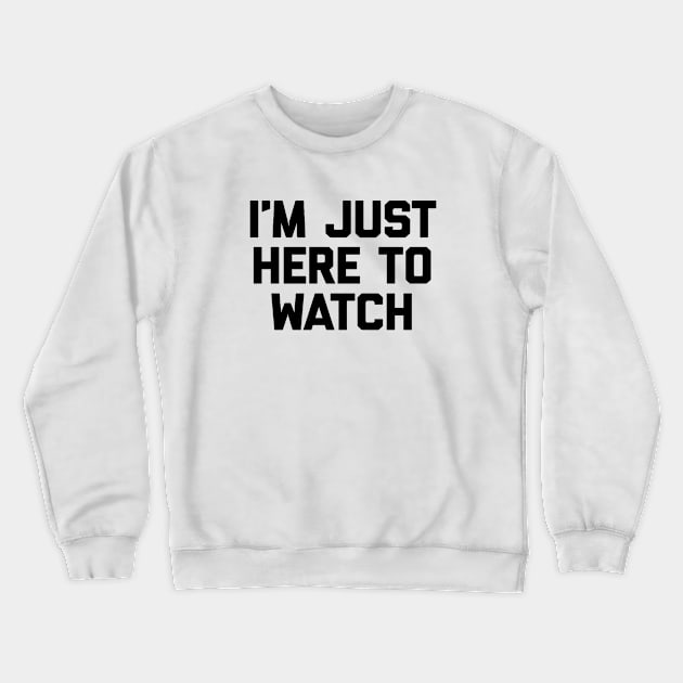 I'm Just Here to Watch Crewneck Sweatshirt by AdsHusein2024